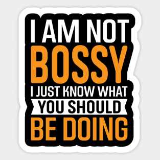 I Am Not Bossy I Just Know What You Should Be Doing Sticker